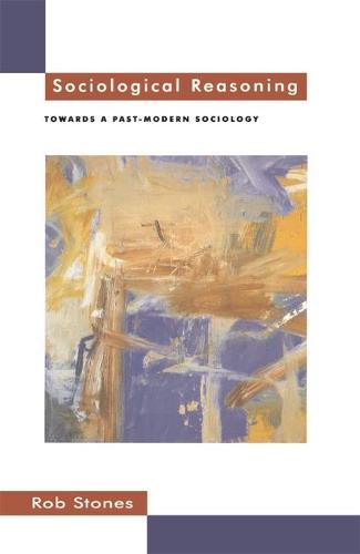 Sociological Reasoning: Towards a Past-Modern Sociology (Paperback)
