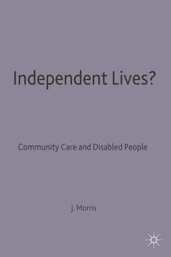 Independent Lives?: Community Care and Disabled People (Paperback)