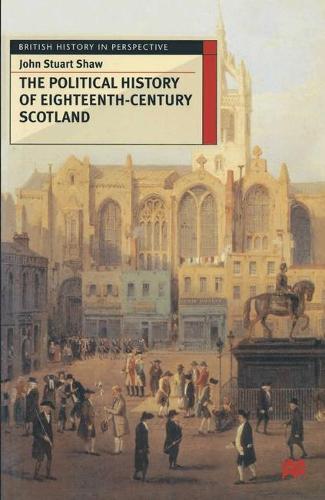 The Political History of Eighteenth-Century Scotland - British History in Perspective (Hardback)