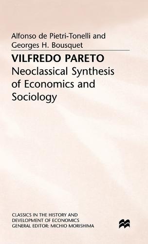 Vilfredo Pareto: Neoclassical Synthesis of Economics and Sociology - Classics in the History and Development of Economics (Hardback)