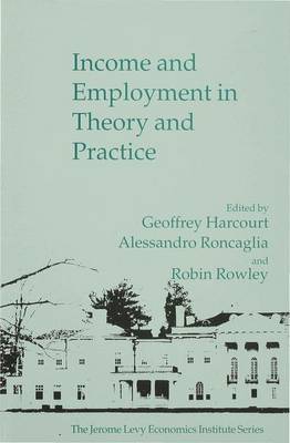 Income and Employment in Theory and Practice - Jerome Levy Economics Institute (Hardback)