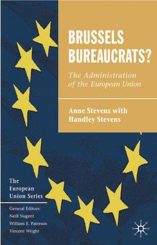 Brussels Bureaucrats?: The Administration of the European Union - The European Union Series (Paperback)