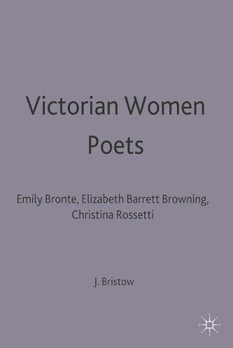 Victorian Women Poets: Emily Bronte, Elizabeth Barrett Browning, Christina Rossetti - New Casebooks (Paperback)