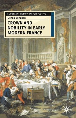 Crown and Nobility in Early Modern France - European History in Perspective (Hardback)
