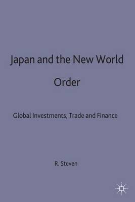 Japan and the New World Order: Global Investments, Trade and Finance (Hardback)