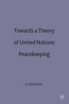 Towards a Theory of United Nations Peacekeeping (Hardback)