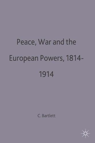 Peace, War and the European Powers, 1814-1914 - European History in Perspective (Hardback)