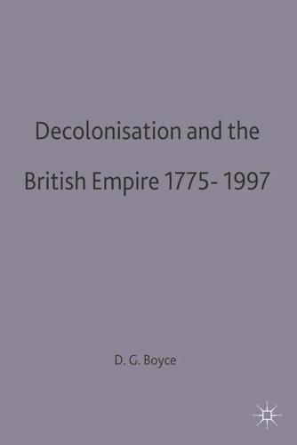 Decolonisation and the British Empire, 1775-1997 (Hardback)