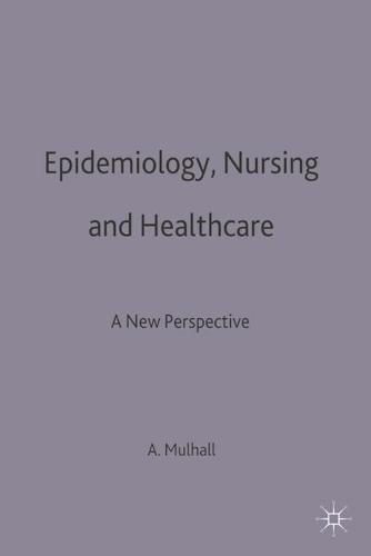 Epidemiology, Nursing and Healthcare: A New Perspective (Paperback)