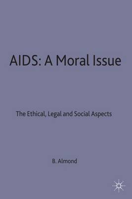 AIDS: a Moral Issue: The Ethical, Legal and Social Aspects (Hardback)