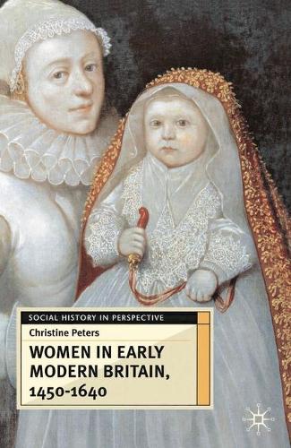 Women in Early Modern Britain, 1450-1640 - Social History in Perspective (Paperback)