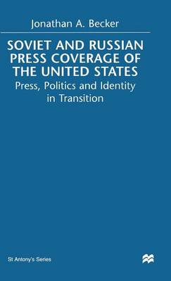 Soviet and Russian Press Coverage of the United States: Press, Politics and Identity in Transition - St Antony's Series (Hardback)