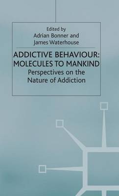 Addictive Behaviour: Molecules to Mankind: Perspectives on the Nature of Addiction (Hardback)
