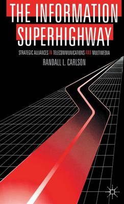 The Information Superhighway: Strategic Alliances in Telecommunications and Multimedia (Hardback)