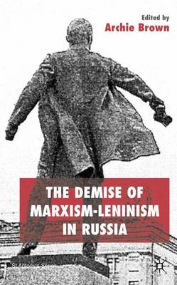 The Demise of Marxism-Leninism in Russia - St Antony's Series (Hardback)