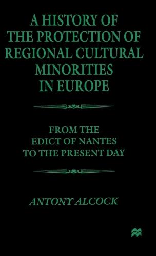 A History of the Protection of Regional Cultural Minorities in Europe: From the Edict of Nantes to the Present Day (Hardback)