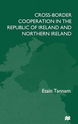 Cross-Border Cooperation in the Republic of Ireland and Northern Ireland (Hardback)