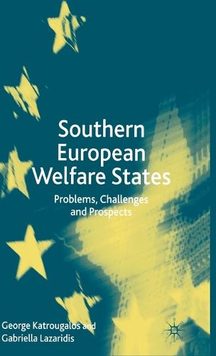 Southern European Welfare States: Problems, Challenges and Prospects (Hardback)