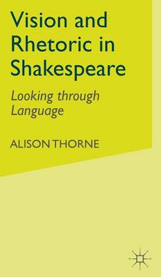 Vision and Rhetoric in Shakespeare: Looking through Language (Hardback)