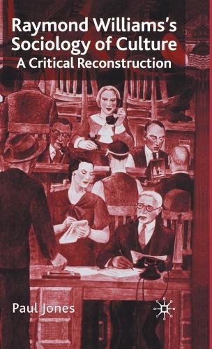 Raymond Williams's Sociology of Culture: A Critical Reconstruction (Hardback)