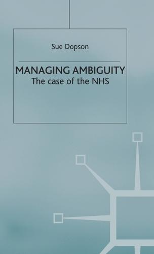 Managing Ambiguity and Change: The Case of the NHS (Hardback)