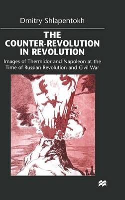 The Counter-Revolution in Revolution: Images of Thermidor and Napoleon at the Time of the Russian Revolution and Civil War (Hardback)