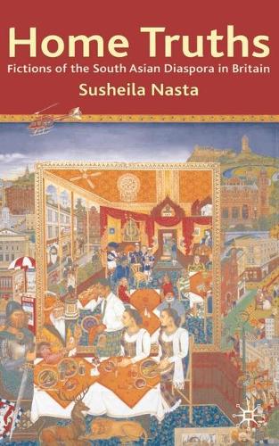 Home Truths: Fictions of the South Asian Diaspora in Britain (Paperback)