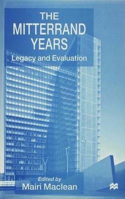 The Mitterrand Years: Legacy and Evaluation (Hardback)