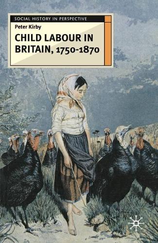 Child Labour in Britain, 1750-1870 - Social History in Perspective (Hardback)