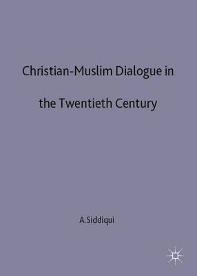 Christian-Muslim Dialogue in the Twentieth Century (Hardback)