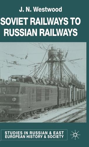 Soviet Railways to Russian Railways - Studies in Russian and East European History and Society (Hardback)