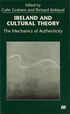 Ireland and Cultural Theory: The Mechanics of Authenticity (Hardback)