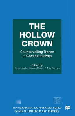 The Hollow Crown: Countervailing Trends in Core Executives - Transforming Government (Paperback)