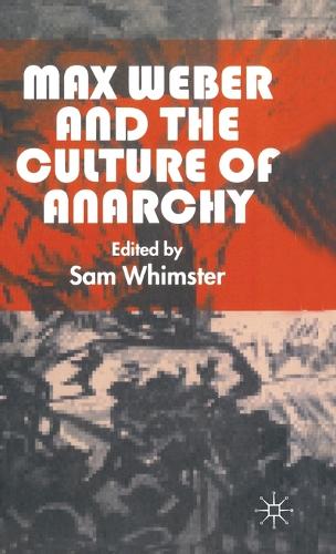 Max Weber and the Culture of Anarchy (Hardback)