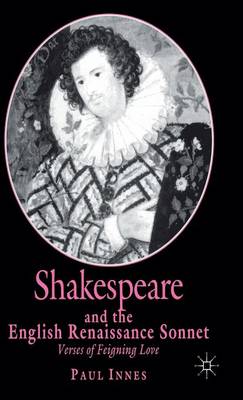 Shakespeare and the English Renaissance Sonnet: Verses of Feigning Love (Hardback)