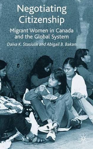 Negotiating Citizenship: Migrant Women in Canada and the Global System (Hardback)