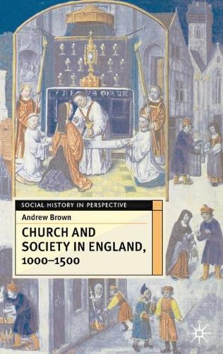 Church And Society In England 1000-1500 - Social History in Perspective (Hardback)