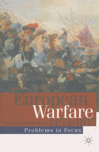 European Warfare 1453-1815 - Problems in Focus (Paperback)