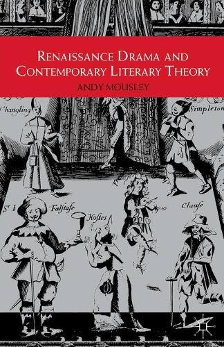 Renaissance Drama and Contemporary Literary Theory (Paperback)