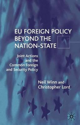 EU Foreign Policy Beyond the Nation State: Joint Action and Institutional Analysis of the Common Foreign and Security Policy (Hardback)