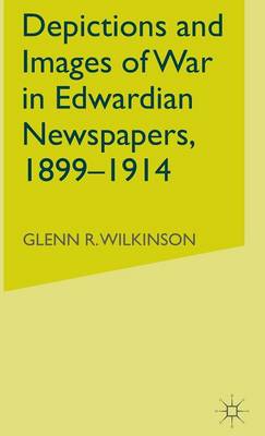 Depictions and Images of War in Edwardian Newspapers, 1899-1914 (Hardback)