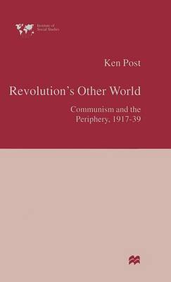 Revolution's Other World: Communism and the Periphery, 1917-39 - Institute of Social Studies, The Hague (Hardback)