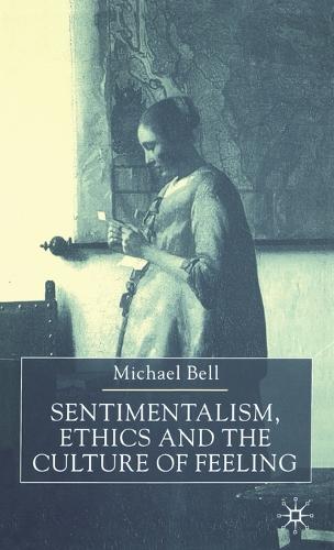 Sentimentalism, Ethics and the Culture of Feeling (Hardback)
