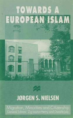 Towards a European Islam - Migration Minorities and Citizenship (Hardback)