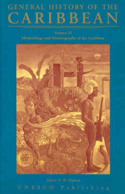 UNESCO General History of the Caribbean: General History of the Caribbean Methodology and Historiography of the Caribbean v. 6 - General History of the Caribbean (Hardback)