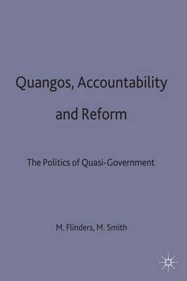 Quangos, Accountability and Reform: The Politics of Quasi-government (Hardback)
