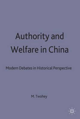 Authority and Welfare in China: Modern Debates in Historical Perspective - Studies on the Chinese Economy (Hardback)