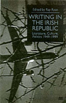 Writing in the Irish Republic: Literature, Culture, Politics, 1949-99 (Paperback)