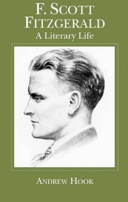 F. Scott Fitzgerald: A Literary Life - Literary Lives (Hardback)