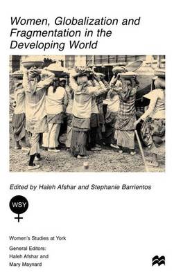 Women, Globalization and Fragmentation in the Developing World - Women's Studies at York Series (Hardback)
